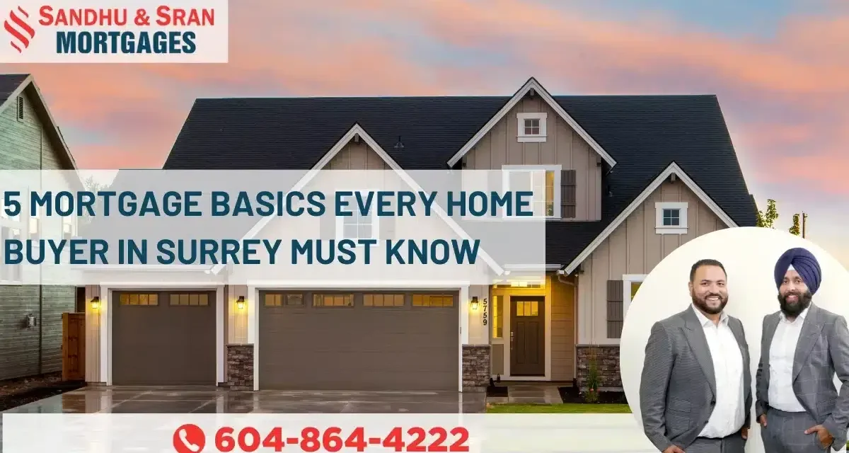 https://www.sandhusranmortgages.com/wp-content/uploads/2023/12/5-Mortgage-Basics-Every-Home-Buyer-In-Surrey-Must-Know.jpg-1-1200x640.webp