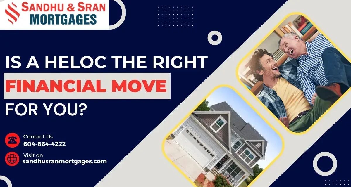 https://www.sandhusranmortgages.com/wp-content/uploads/2024/04/Is-A-HELOC-The-Right-Financial-Move-For-You-1-1200x640.webp