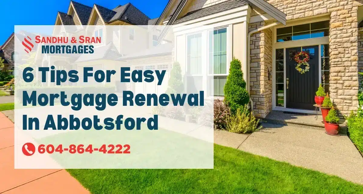 https://www.sandhusranmortgages.com/wp-content/uploads/2024/05/6-Tips-For-Easy-Mortgage-Renewal-In-Abbotsford-1200x640.webp