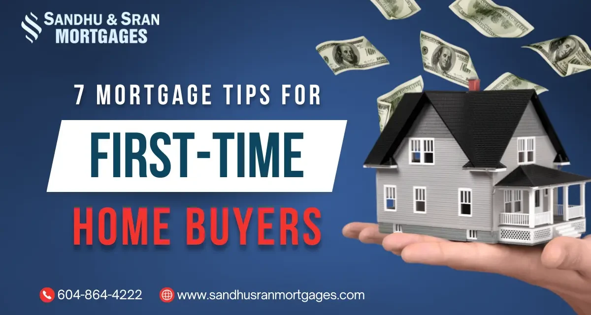 https://www.sandhusranmortgages.com/wp-content/uploads/2024/06/7-Mortgage-Tips-for-First-Time-Home-Buyers-1-1200x640.webp