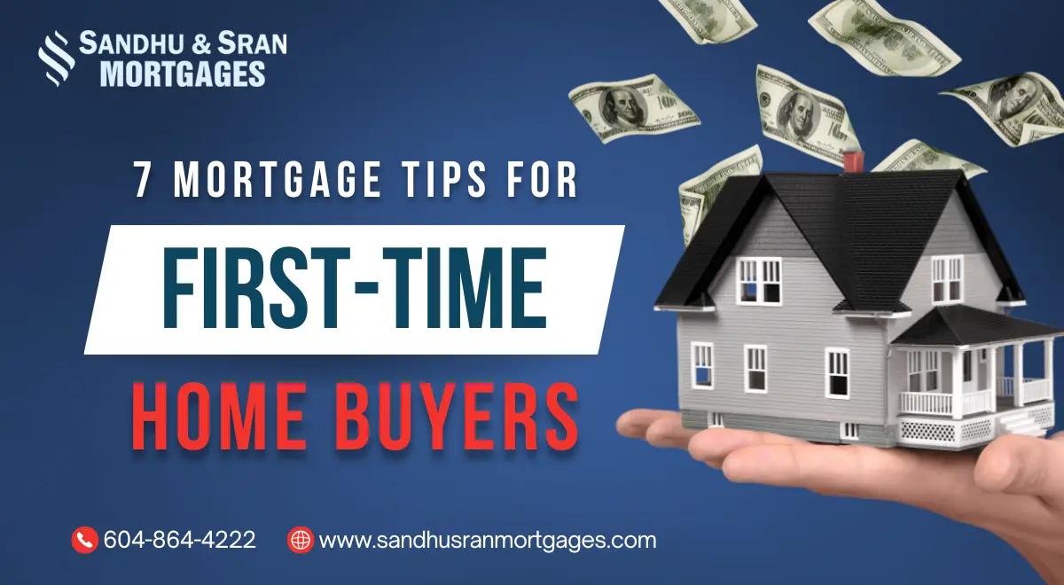 https://www.sandhusranmortgages.com/wp-content/uploads/2024/06/7-Mortgage-Tips-for-First-Time-Home-Buyers-1.webp
