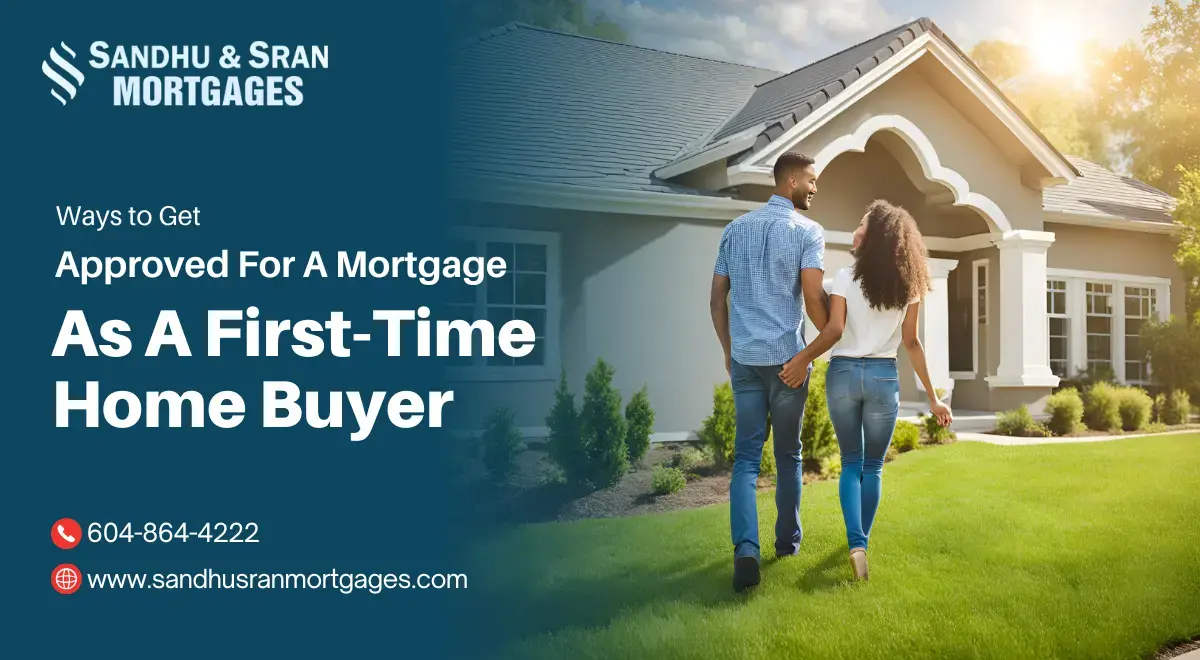 https://www.sandhusranmortgages.com/wp-content/uploads/2024/07/Ways-to-Get-Approved-For-A-Mortgage-As-A-First-Time-Home-Buyer.webp