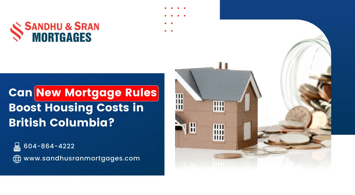 https://www.sandhusranmortgages.com/wp-content/uploads/2024/10/Can-New-Mortgage-Rules-Boost-Housing-Costs-in-British-Columbia-1.webp