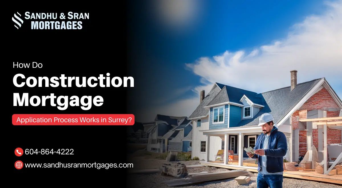 https://www.sandhusranmortgages.com/wp-content/uploads/2024/10/How-Do-Construction-Mortgage-Application-Process-Works-in-Surrey-1.webp