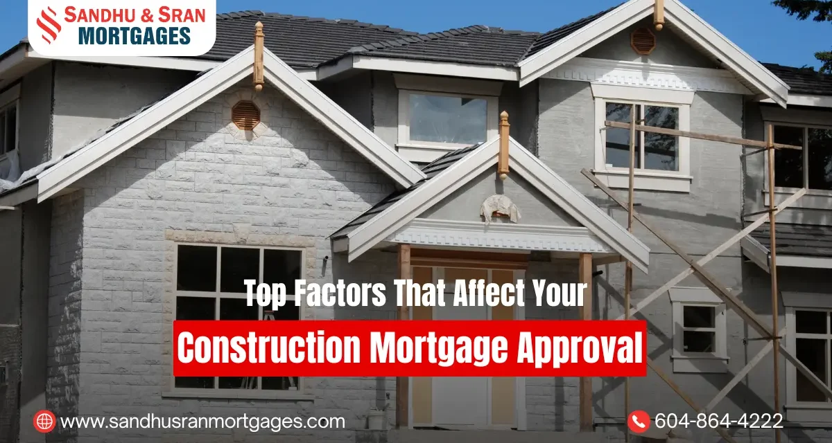 https://www.sandhusranmortgages.com/wp-content/uploads/2024/11/Top-Factors-That-Affect-Your-Construction-Mortgage-Approval-1200x640.webp