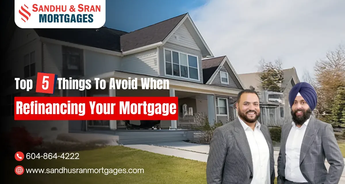 https://www.sandhusranmortgages.com/wp-content/uploads/2024/12/Top-5-Things-To-Avoid-When-Refinancing-Your-Mortgage-1200x640.webp