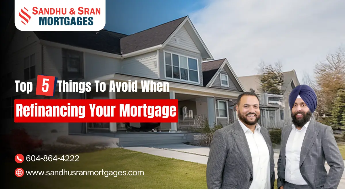 https://www.sandhusranmortgages.com/wp-content/uploads/2024/12/Top-5-Things-To-Avoid-When-Refinancing-Your-Mortgage.webp