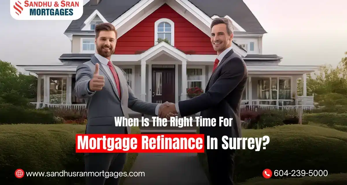 https://www.sandhusranmortgages.com/wp-content/uploads/2024/12/When-Is-The-Right-Time-For-Mortgage-Refinance-In-Surrey-1200x640.webp