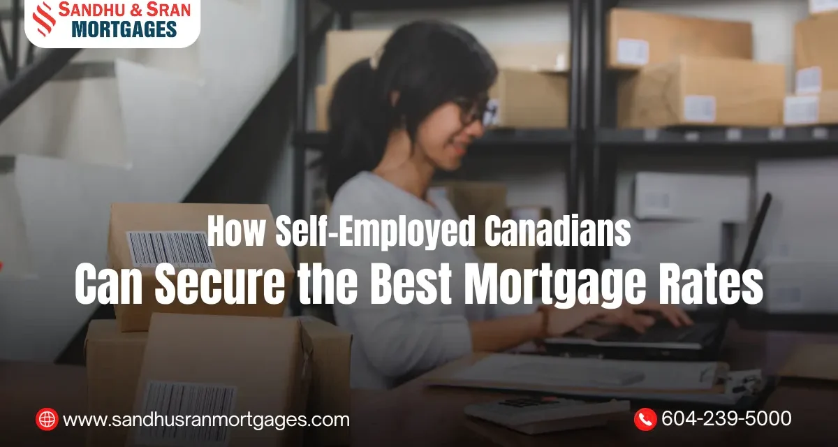 https://www.sandhusranmortgages.com/wp-content/uploads/2025/02/How-Self-Employed-Canadians-Can-Secure-the-Best-Mortgage-Rates-1200x640.webp