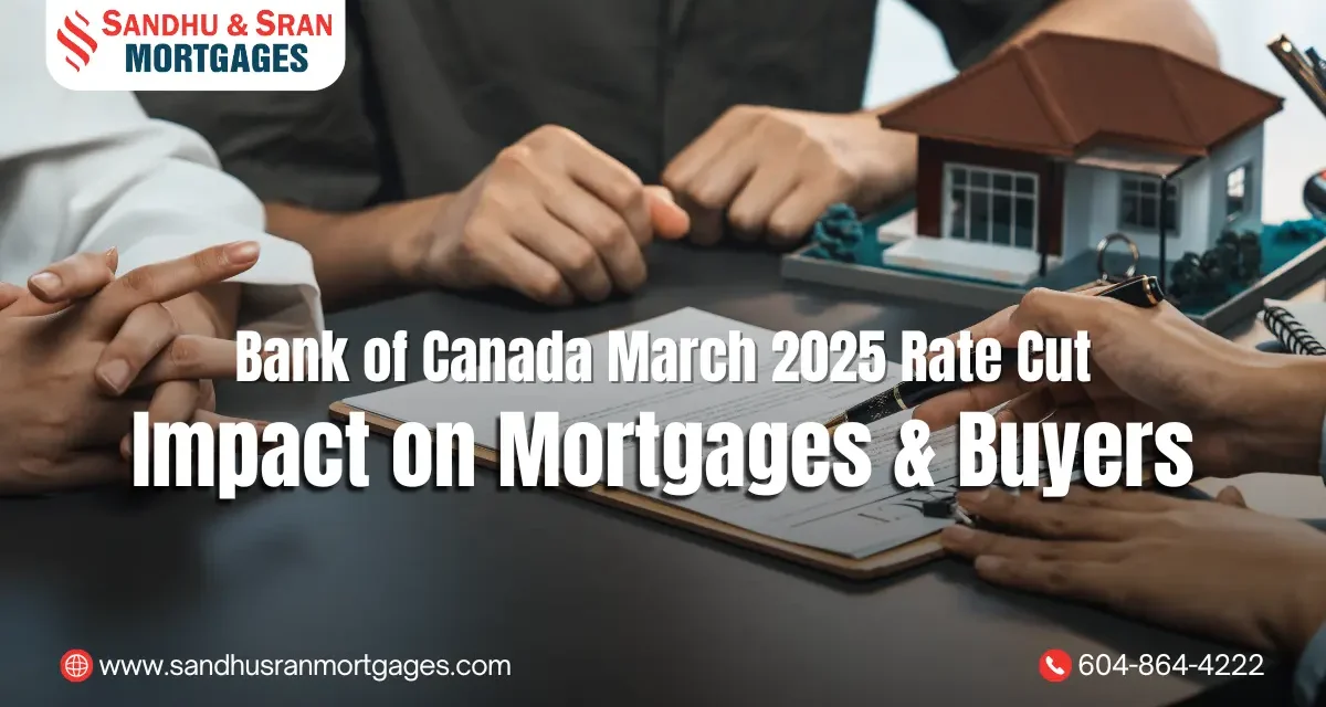 https://www.sandhusranmortgages.com/wp-content/uploads/2025/03/Bank-of-Canada-March-2025-Rate-Cut-Impact-on-Mortgages-Buyers-1200x640.webp