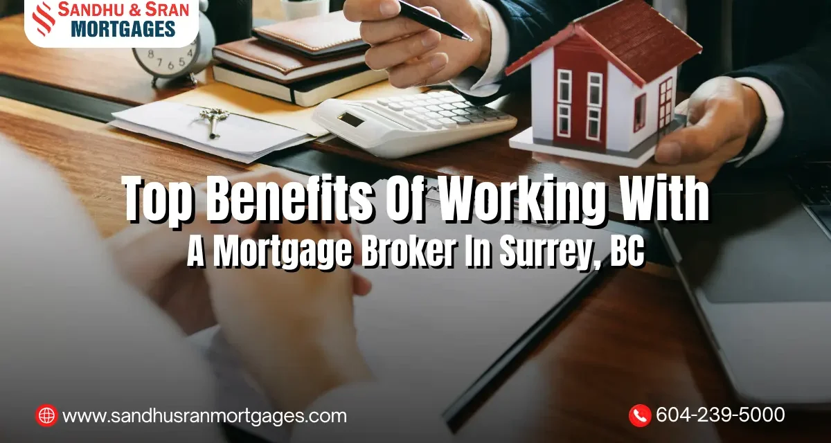 https://www.sandhusranmortgages.com/wp-content/uploads/2025/03/Top-Benefits-of-Working-with-a-Mortgage-Broker-in-Surrey-BC-1200x640.webp