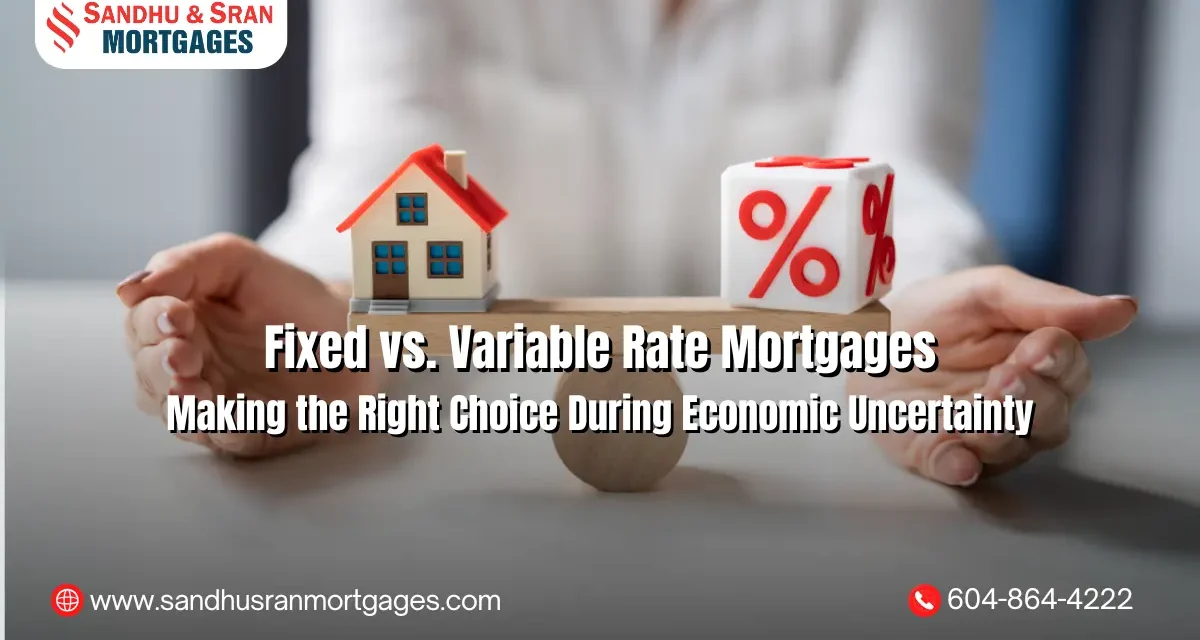 https://www.sandhusranmortgages.com/wp-content/uploads/2025/04/Fixed-vs.-Variable-Rate-Mortgages-Making-the-Right-Choice-During-Economic-Uncertainty-1200x640.webp
