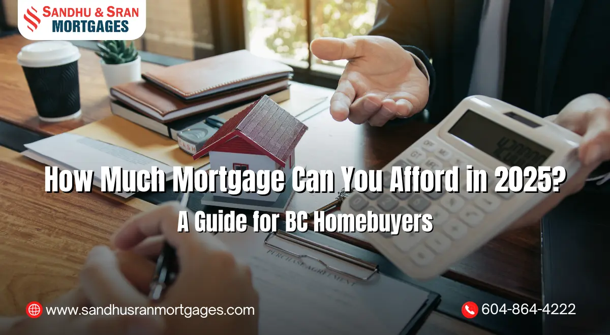https://www.sandhusranmortgages.com/wp-content/uploads/2025/05/How-Much-Mortgage-Can-You-Afford-in-2025-A-Guide-for-BC-Homebuyers.webp