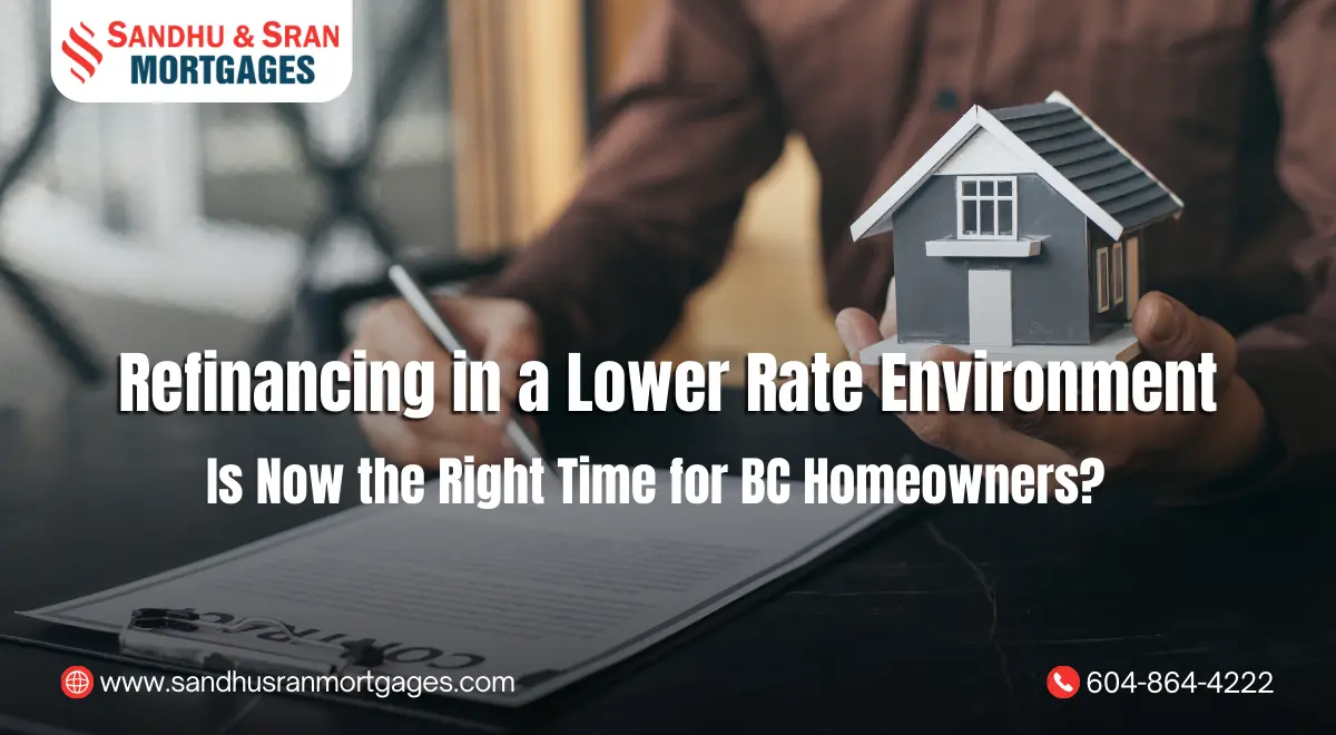 https://www.sandhusranmortgages.com/wp-content/uploads/2025/05/Refinancing-in-a-Lower-Rate-Environment-Is-Now-the-Right-Time-for-BC-Homeowners.webp