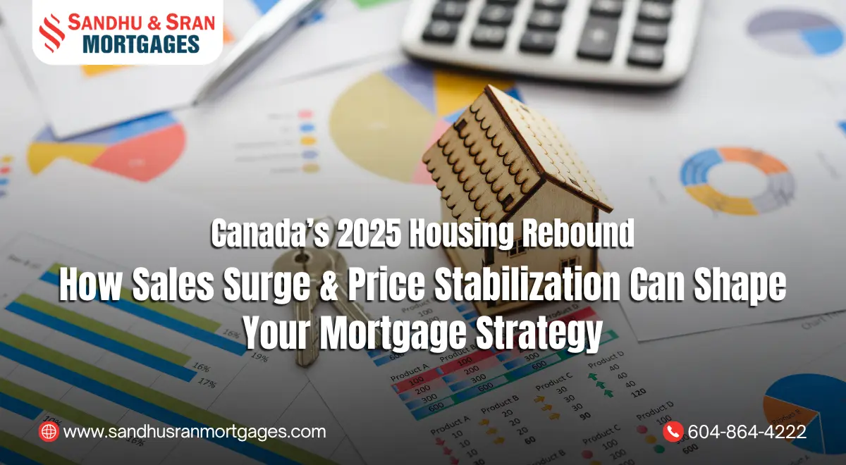 https://www.sandhusranmortgages.com/wp-content/uploads/2025/07/Canadas-2025-Housing-Rebound-How-Sales-Surge-Price-Stabilization-Can-Shape-Your-Mortgage-Strategy.webp