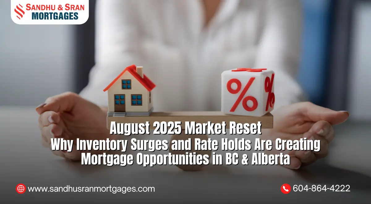 https://www.sandhusranmortgages.com/wp-content/uploads/2025/08/August-2025-Market-Reset-Why-Inventory-Surges-and-Rate-Holds-Are-Creating-Mortgage-Opportunities-in-BC-Alberta.webp