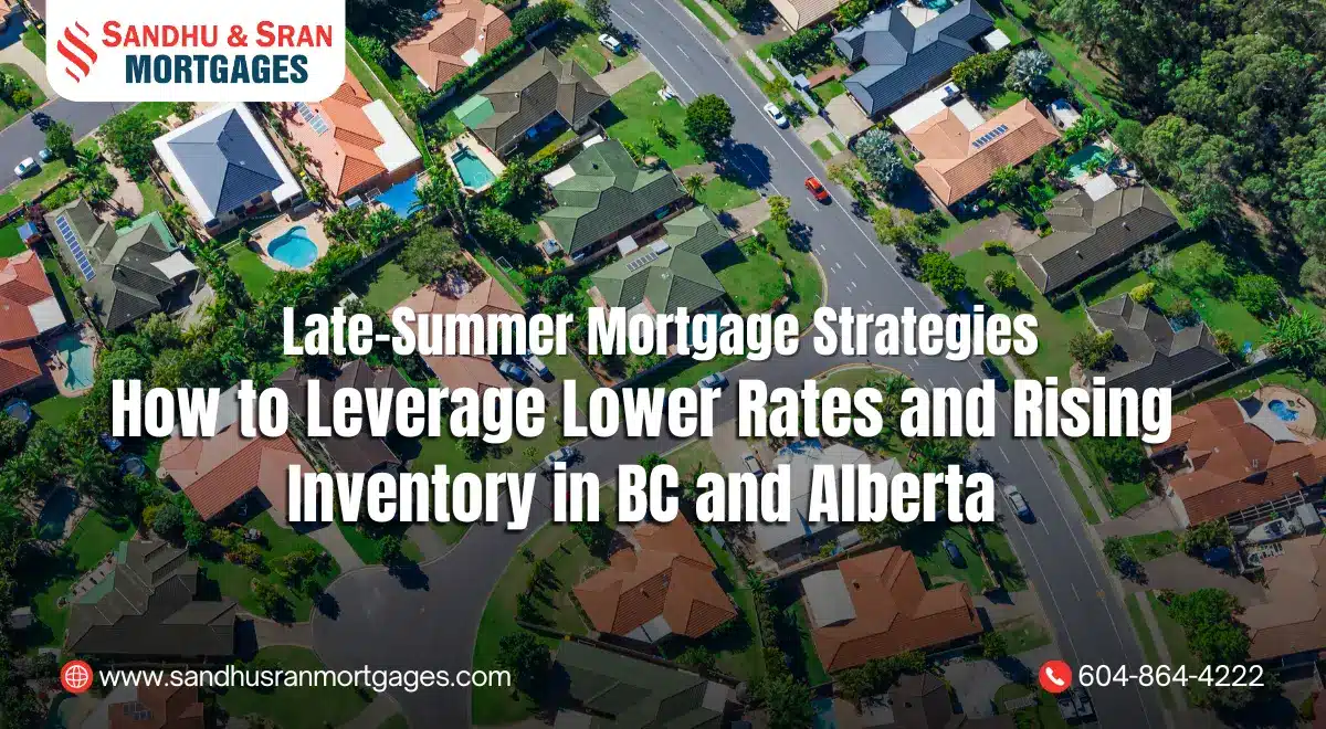 https://www.sandhusranmortgages.com/wp-content/uploads/2025/08/Late-Summer-Mortgage-Strategies-How-to-Leverage-Lower-Rates-and-Rising-Inventory-in-BC-and-Alberta.webp
