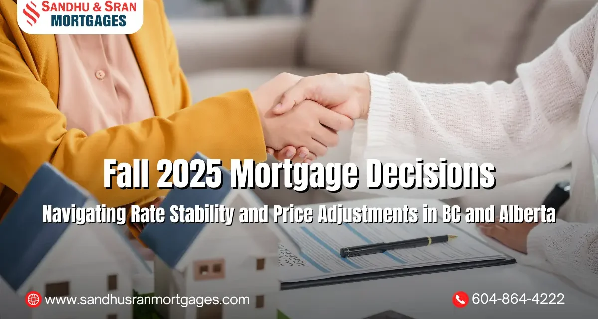 https://www.sandhusranmortgages.com/wp-content/uploads/2025/09/Fall-2025-Mortgage-Decisions-Navigating-Rate-Stability-and-Price-Adjustments-in-BC-and-Alberta-1200x640.webp
