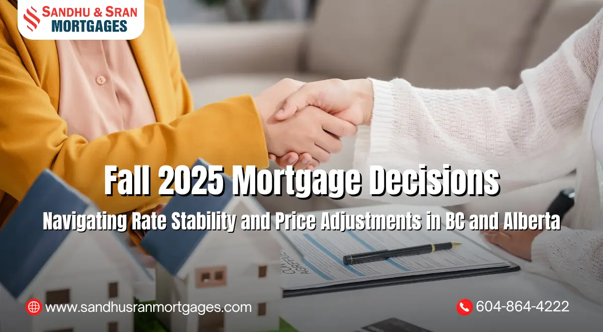 https://www.sandhusranmortgages.com/wp-content/uploads/2025/09/Fall-2025-Mortgage-Decisions-Navigating-Rate-Stability-and-Price-Adjustments-in-BC-and-Alberta.webp