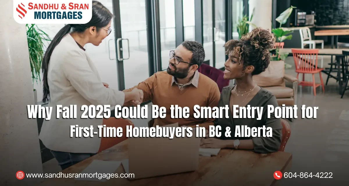 https://www.sandhusranmortgages.com/wp-content/uploads/2025/10/Why-Fall-2025-Could-Be-the-Smart-Entry-Point-for-First-Time-Homebuyers-in-BC-Alberta-1200x640.webp