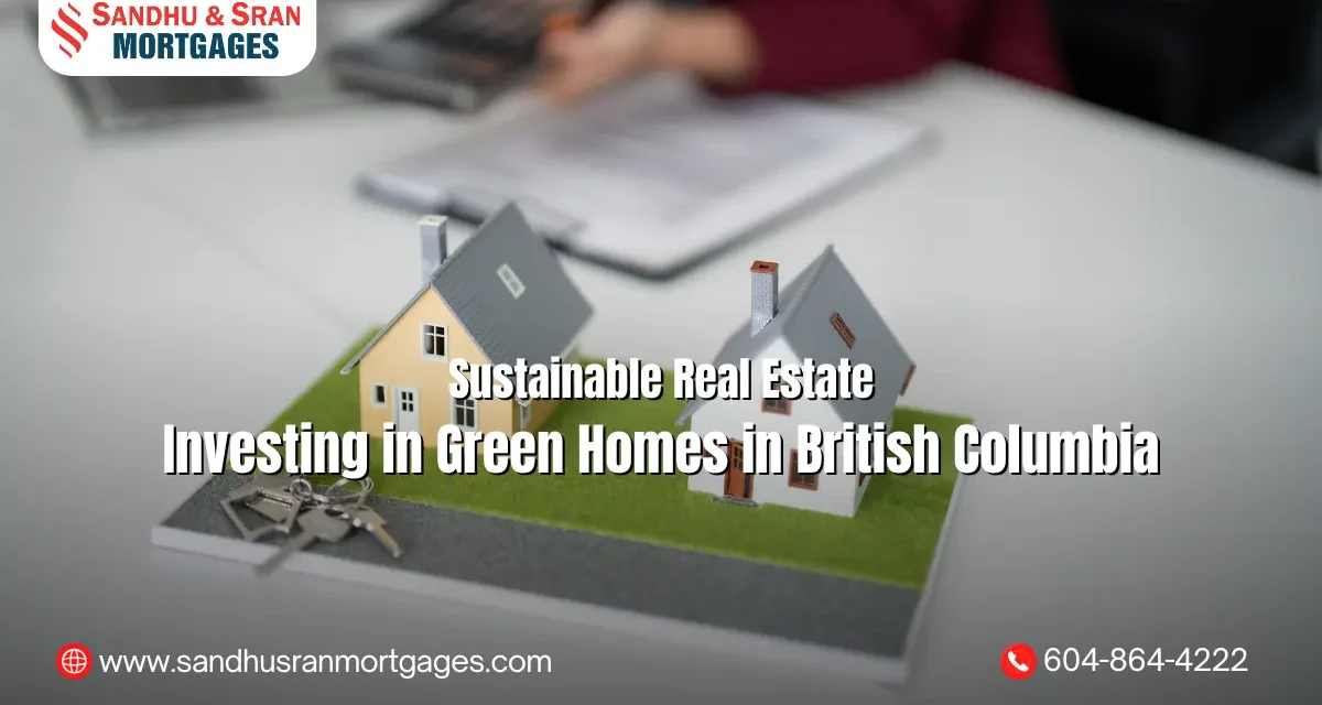 https://www.sandhusranmortgages.com/wp-content/uploads/2025/11/Sustainable-Real-Estate-Investing-in-Green-Homes-in-British-Columbia-1200x640.webp